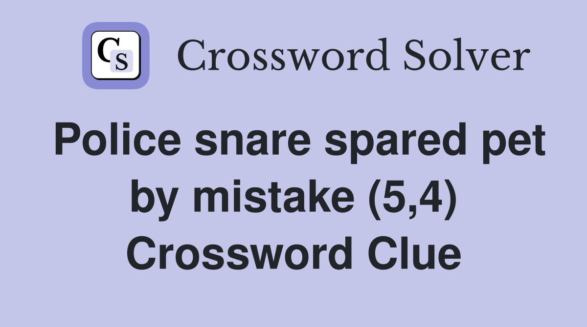 Police snare spared pet by mistake (5,4) Crossword Clue Answers